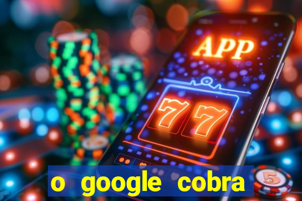 o google cobra taxa de saque de jogos